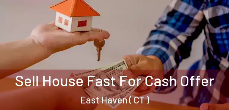  Sell House Fast For Cash Offer East Haven ( CT )
