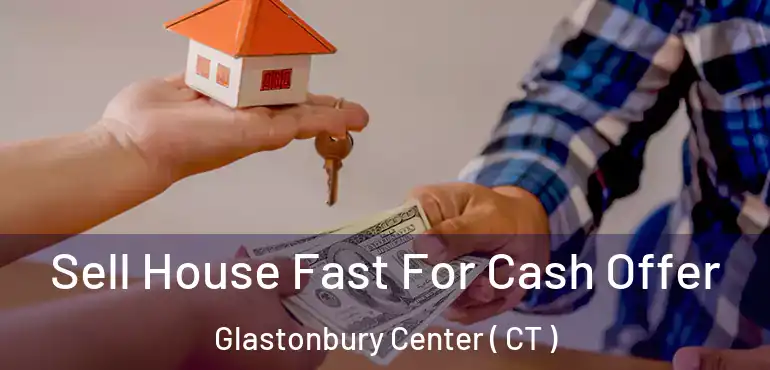  Sell House Fast For Cash Offer Glastonbury Center ( CT )