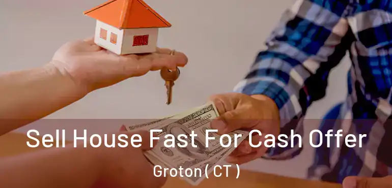  Sell House Fast For Cash Offer Groton ( CT )