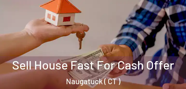  Sell House Fast For Cash Offer Naugatuck ( CT )