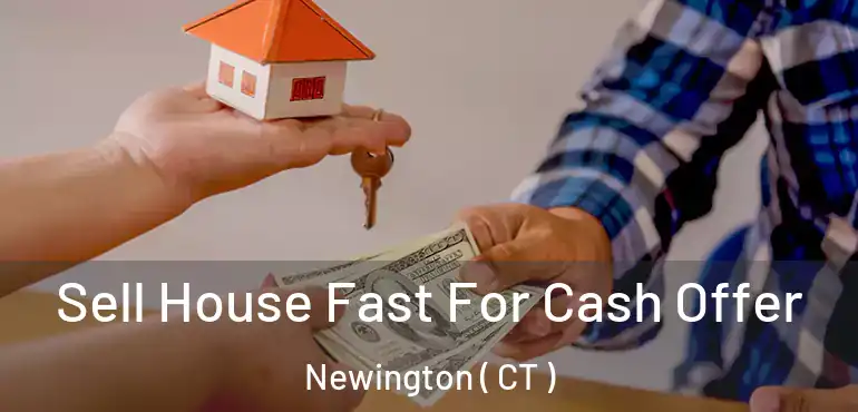  Sell House Fast For Cash Offer Newington ( CT )