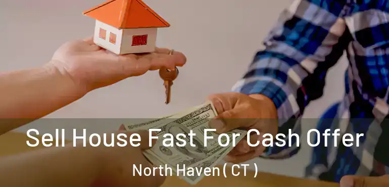  Sell House Fast For Cash Offer North Haven ( CT )