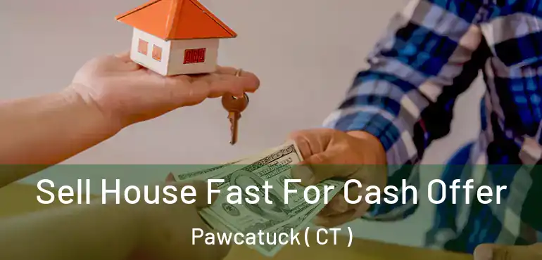  Sell House Fast For Cash Offer Pawcatuck ( CT )