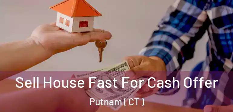  Sell House Fast For Cash Offer Putnam ( CT )