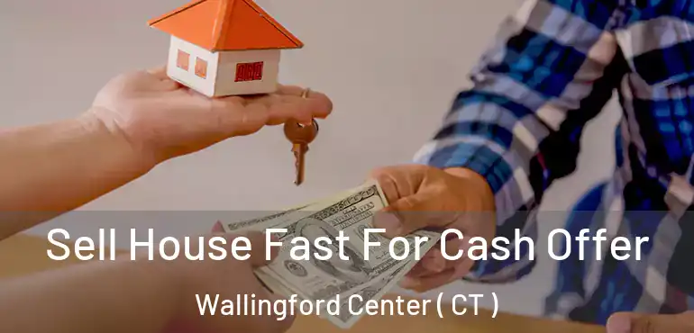  Sell House Fast For Cash Offer Wallingford Center ( CT )
