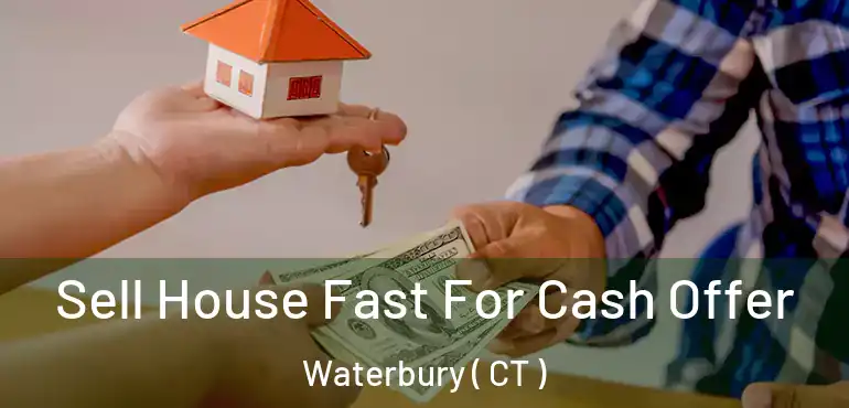  Sell House Fast For Cash Offer Waterbury ( CT )