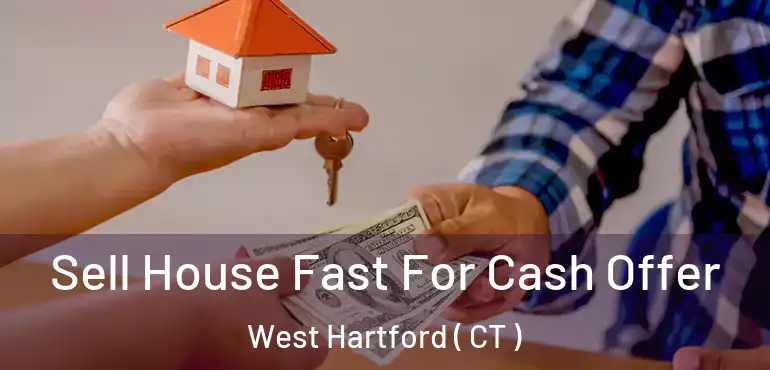  Sell House Fast For Cash Offer West Hartford ( CT )
