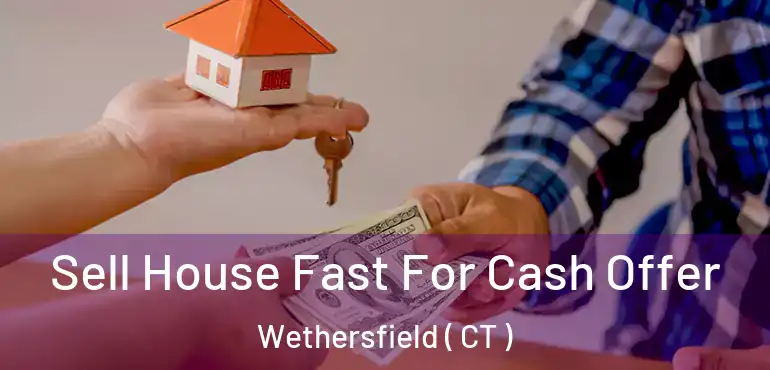  Sell House Fast For Cash Offer Wethersfield ( CT )