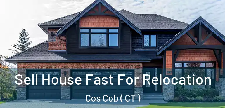  Sell House Fast For Relocation Cos Cob ( CT )