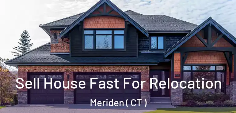  Sell House Fast For Relocation Meriden ( CT )