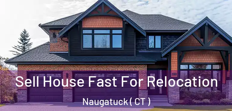  Sell House Fast For Relocation Naugatuck ( CT )