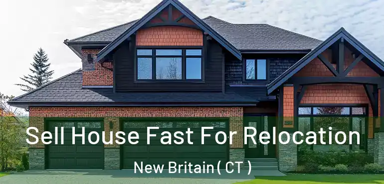  Sell House Fast For Relocation New Britain ( CT )
