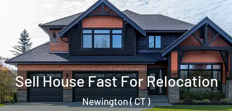  Sell House Fast For Relocation Newington ( CT )