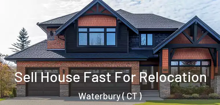  Sell House Fast For Relocation Waterbury ( CT )