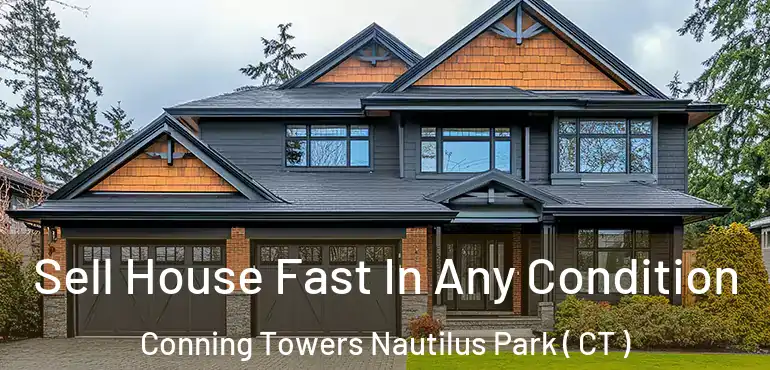  Sell House Fast In Any Condition Conning Towers Nautilus Park ( CT )