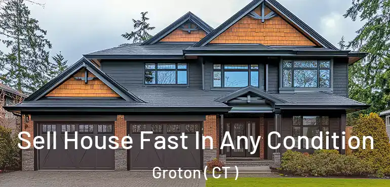  Sell House Fast In Any Condition Groton ( CT )