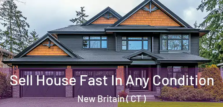  Sell House Fast In Any Condition New Britain ( CT )