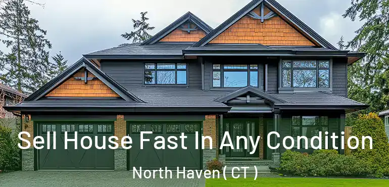 Sell House Fast In Any Condition North Haven ( CT )