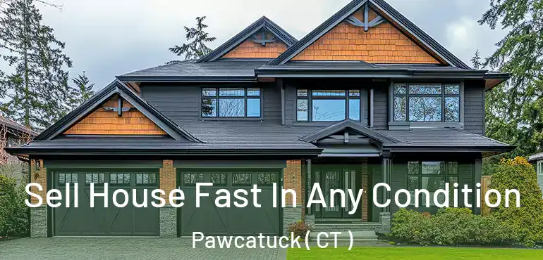  Sell House Fast In Any Condition Pawcatuck ( CT )
