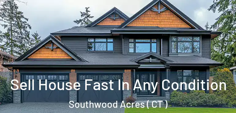  Sell House Fast In Any Condition Southwood Acres ( CT )