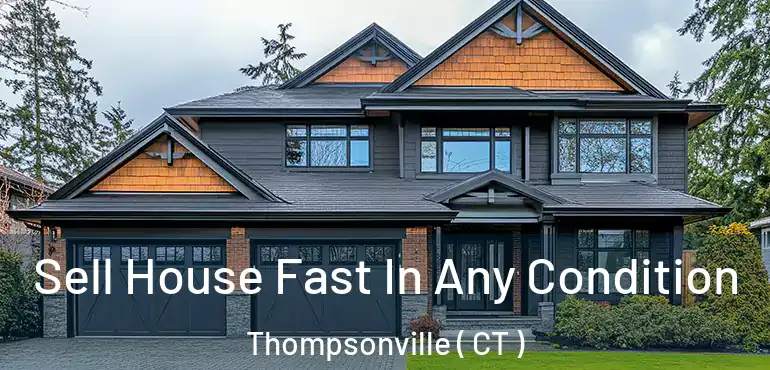  Sell House Fast In Any Condition Thompsonville ( CT )