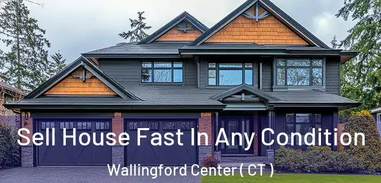  Sell House Fast In Any Condition Wallingford Center ( CT )