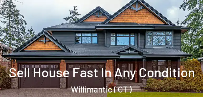  Sell House Fast In Any Condition Willimantic ( CT )