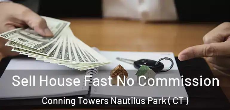  Sell House Fast No Commission Conning Towers Nautilus Park ( CT )