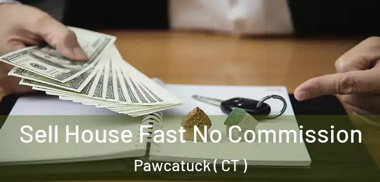  Sell House Fast No Commission Pawcatuck ( CT )