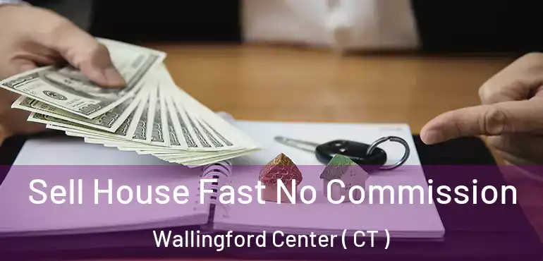  Sell House Fast No Commission Wallingford Center ( CT )