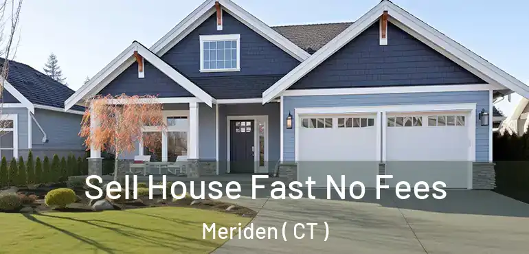  Sell House Fast No Fees Meriden ( CT )