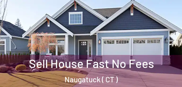  Sell House Fast No Fees Naugatuck ( CT )