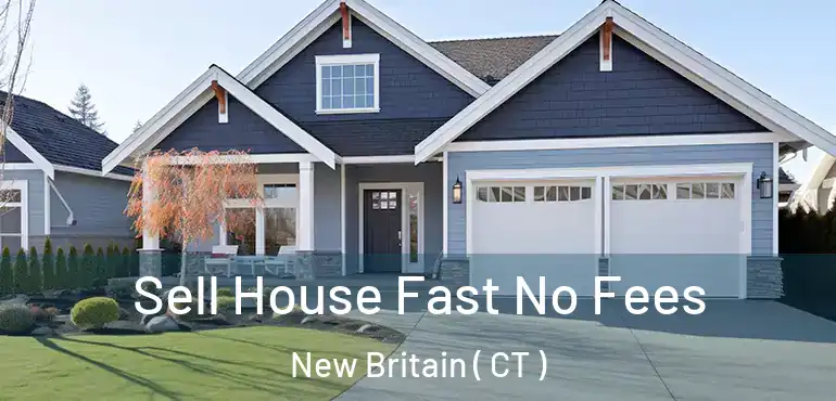  Sell House Fast No Fees New Britain ( CT )
