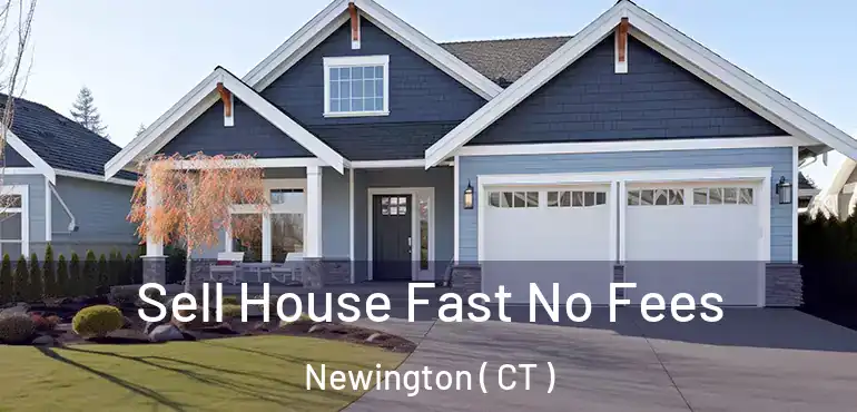  Sell House Fast No Fees Newington ( CT )
