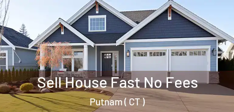  Sell House Fast No Fees Putnam ( CT )