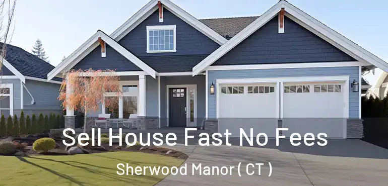  Sell House Fast No Fees Sherwood Manor ( CT )