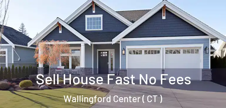  Sell House Fast No Fees Wallingford Center ( CT )