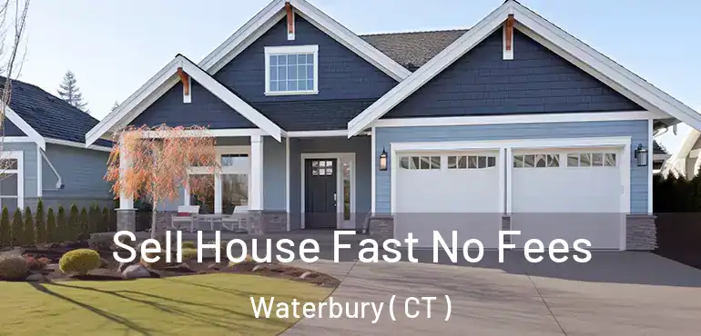  Sell House Fast No Fees Waterbury ( CT )