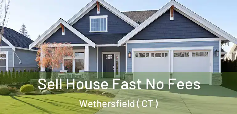  Sell House Fast No Fees Wethersfield ( CT )