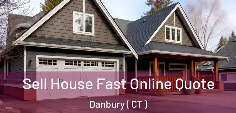  Sell House Fast Online Quote Danbury ( CT )