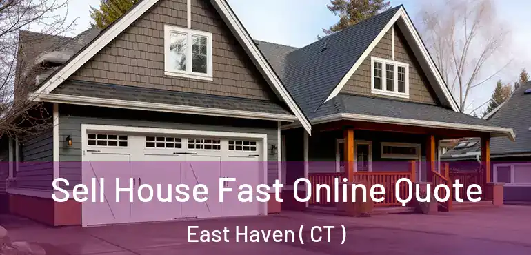  Sell House Fast Online Quote East Haven ( CT )
