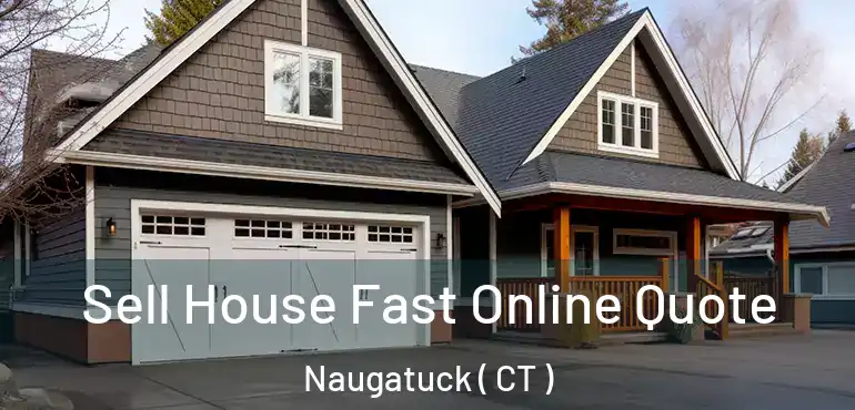  Sell House Fast Online Quote Naugatuck ( CT )
