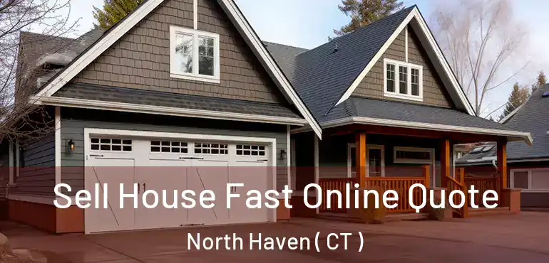  Sell House Fast Online Quote North Haven ( CT )