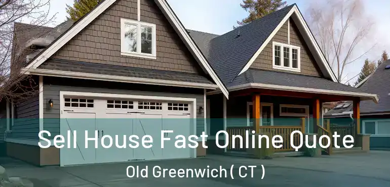  Sell House Fast Online Quote Old Greenwich ( CT )