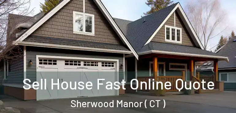  Sell House Fast Online Quote Sherwood Manor ( CT )