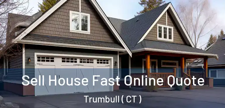 Sell House Fast Online Quote Trumbull ( CT )
