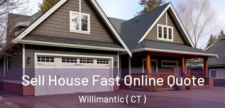  Sell House Fast Online Quote Willimantic ( CT )