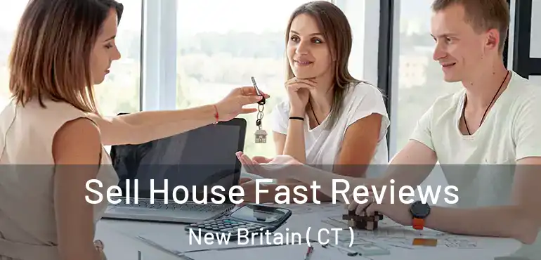  Sell House Fast Reviews New Britain ( CT )