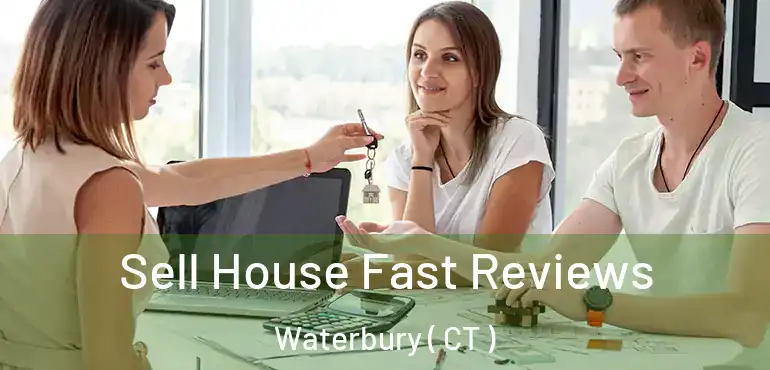  Sell House Fast Reviews Waterbury ( CT )