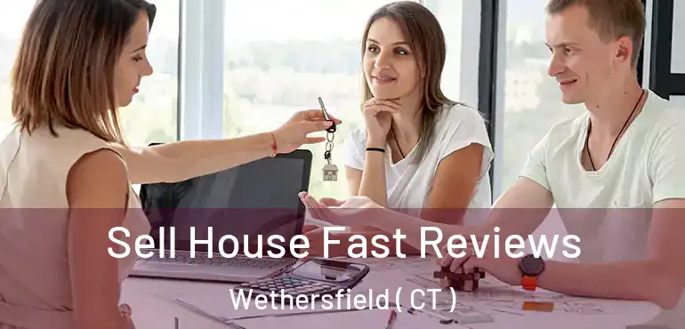  Sell House Fast Reviews Wethersfield ( CT )